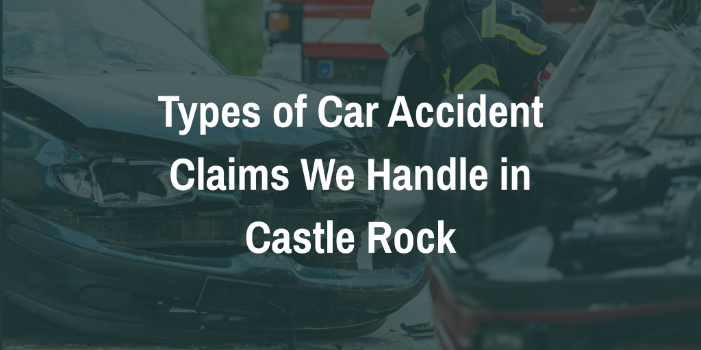 Types of Car Accident Claims We Handle in Castle Rock