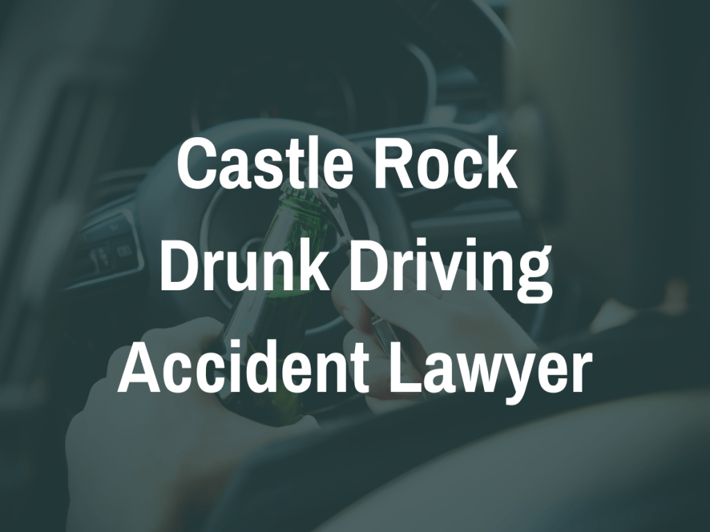 Castle Rock Drunk Driving Accident Lawyer